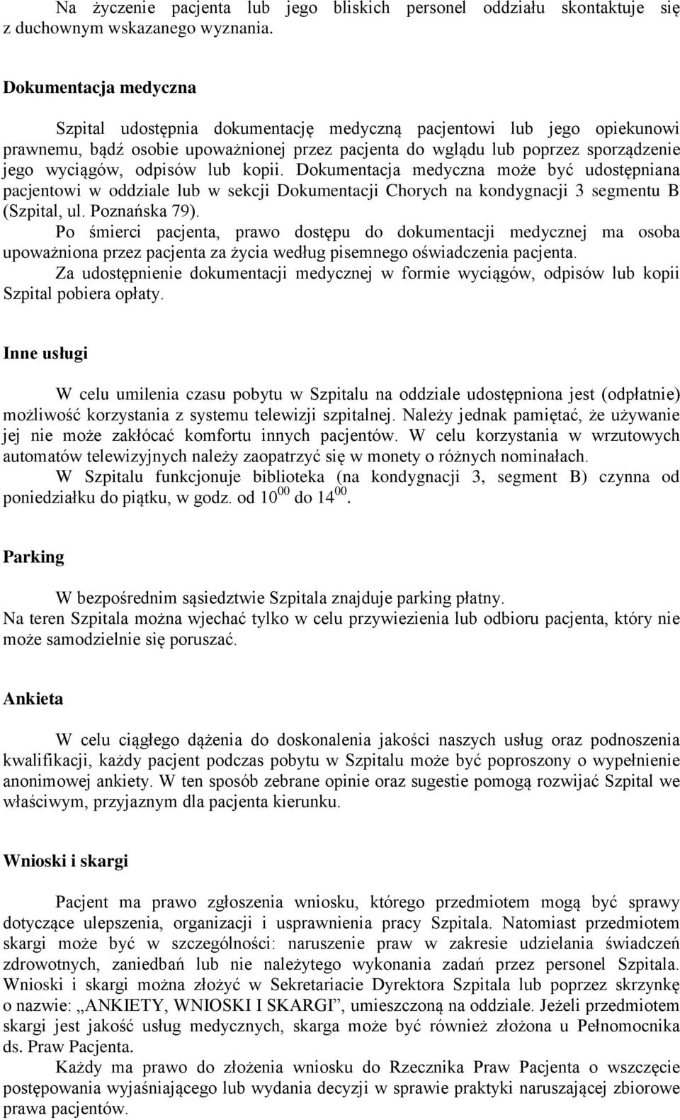 odpisów lub kopii. Dokumentacja medyczna może być udostępniana pacjentowi w oddziale lub w sekcji Dokumentacji Chorych na kondygnacji 3 segmentu B (Szpital, ul. Poznańska 79).