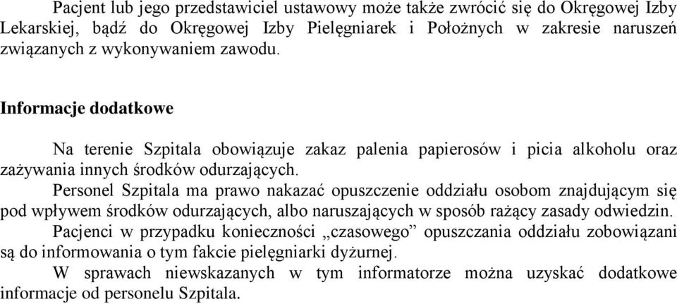 Personel Szpitala ma prawo nakazać opuszczenie oddziału osobom znajdującym się pod wpływem środków odurzających, albo naruszających w sposób rażący zasady odwiedzin.