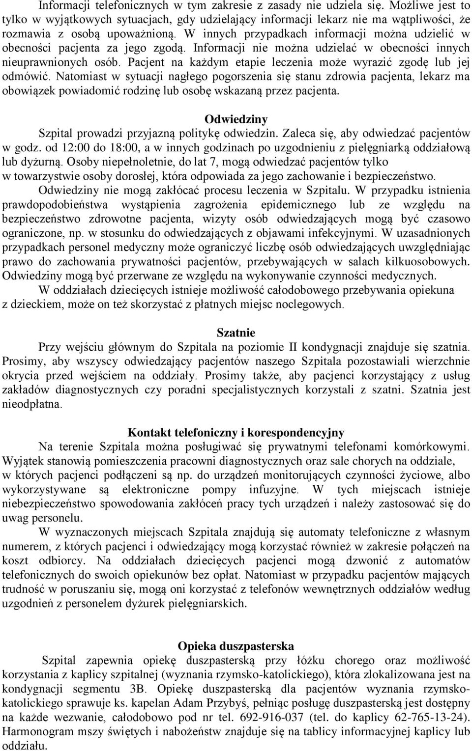 W innych przypadkach informacji można udzielić w obecności pacjenta za jego zgodą. Informacji nie można udzielać w obecności innych nieuprawnionych osób.