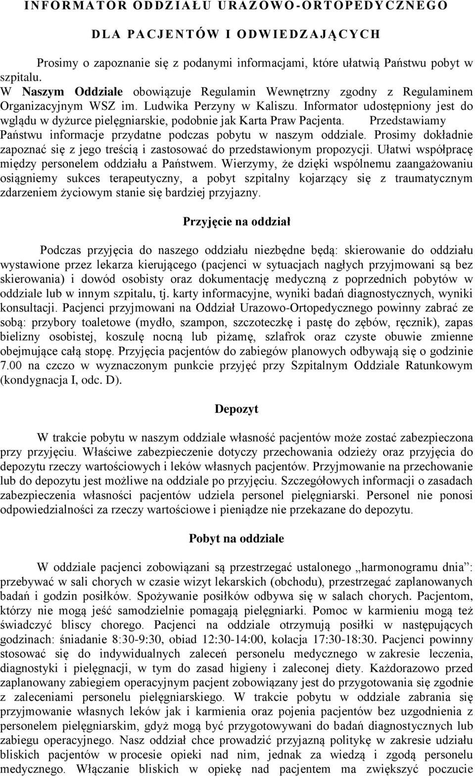 Informator udostępniony jest do wglądu w dyżurce pielęgniarskie, podobnie jak Karta Praw Pacjenta. Przedstawiamy Państwu informacje przydatne podczas pobytu w naszym oddziale.