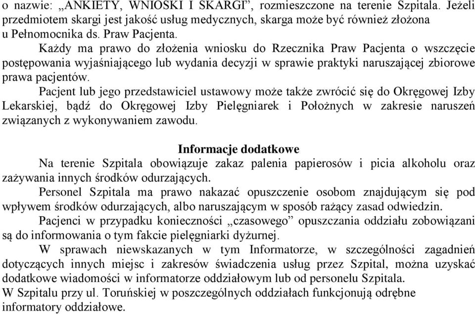 Pacjent lub jego przedstawiciel ustawowy może także zwrócić się do Okręgowej Izby Lekarskiej, bądź do Okręgowej Izby Pielęgniarek i Położnych w zakresie naruszeń związanych z wykonywaniem zawodu.