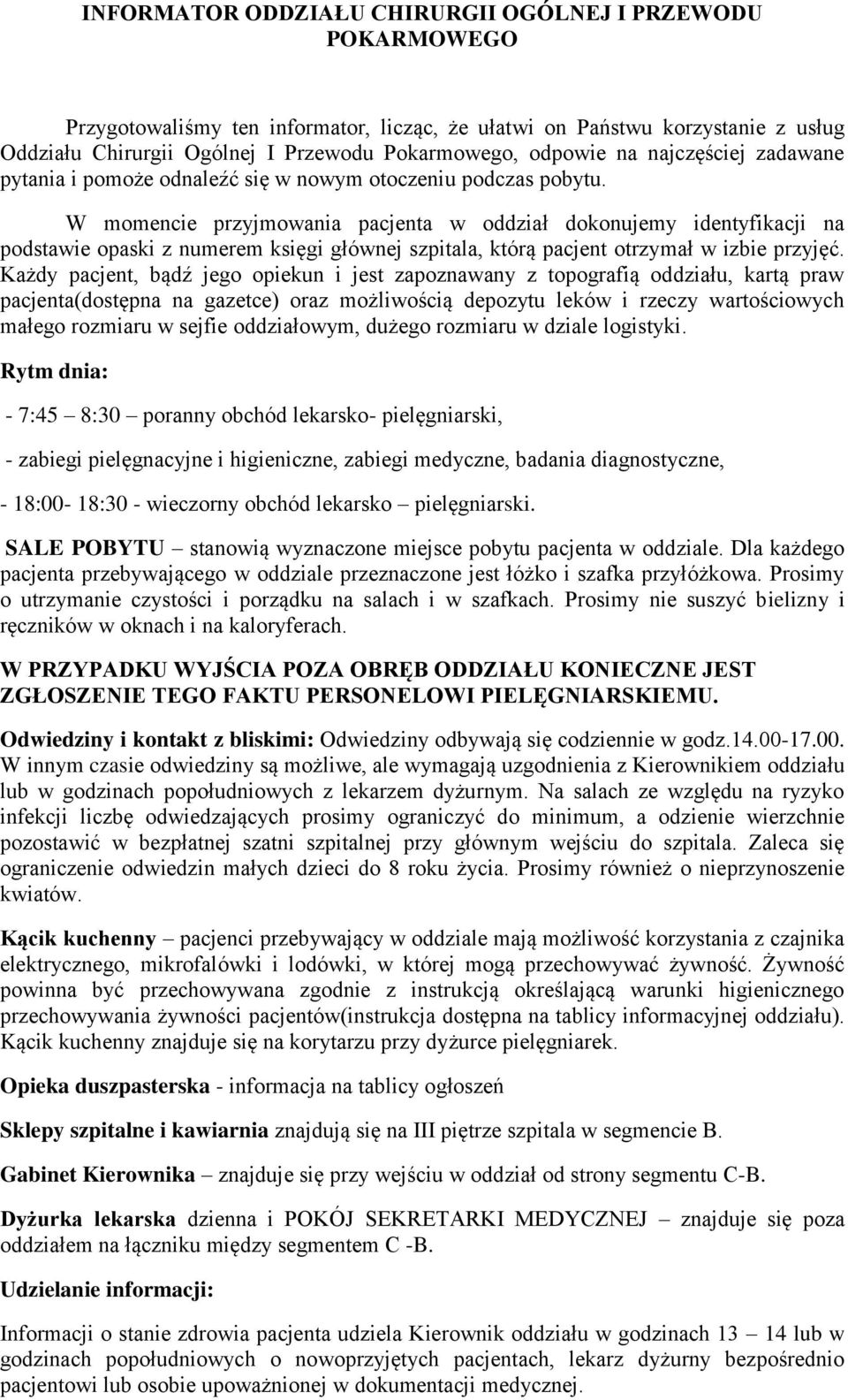 W momencie przyjmowania pacjenta w oddział dokonujemy identyfikacji na podstawie opaski z numerem księgi głównej szpitala, którą pacjent otrzymał w izbie przyjęć.