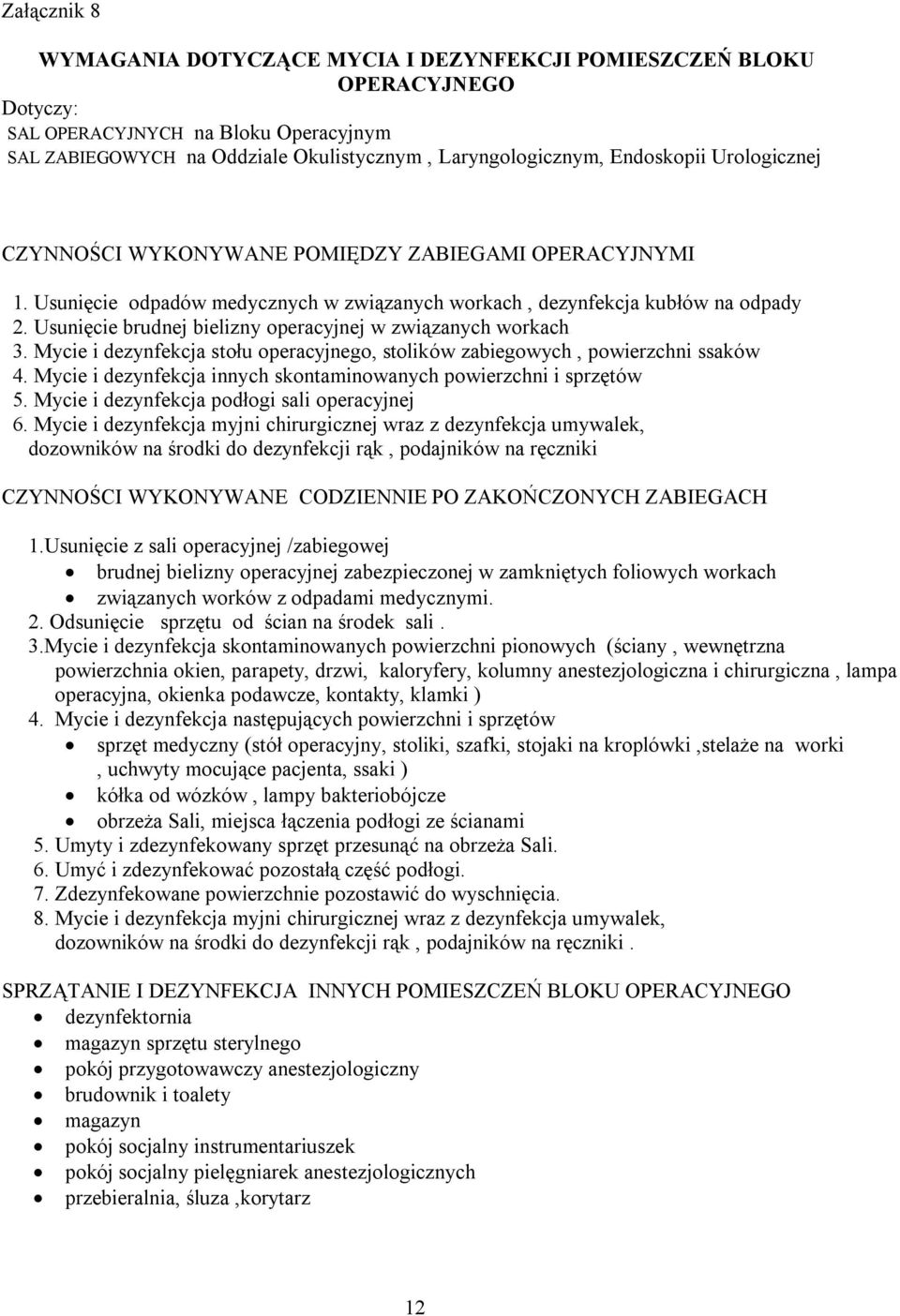 Usunięcie brudnej bielizny operacyjnej w związanych workach 3. Mycie i dezynfekcja stołu operacyjnego, stolików zabiegowych, powierzchni ssaków 4.