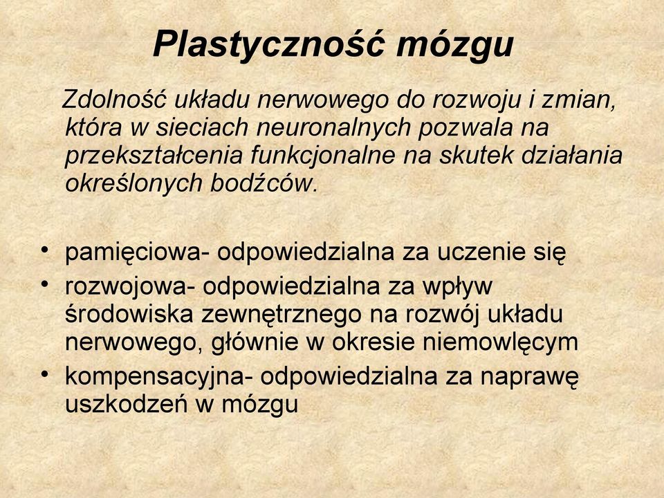 pamięciowa- odpowiedzialna za uczenie się rozwojowa- odpowiedzialna za wpływ środowiska