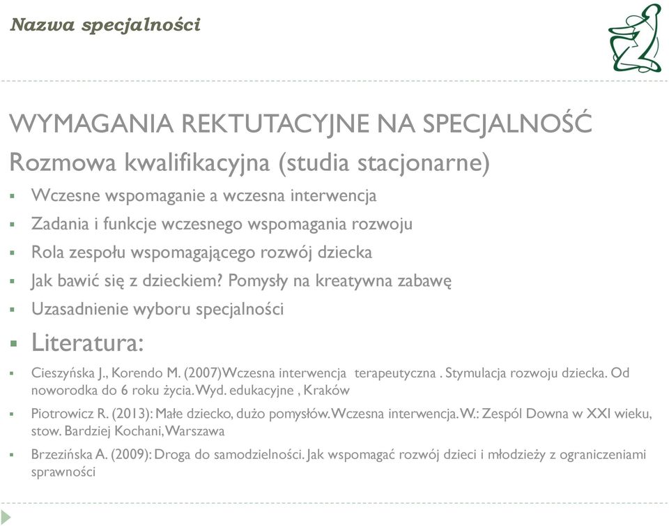 (2007)Wczesna interwencja terapeutyczna. Stymulacja rozwoju dziecka. Od noworodka do 6 roku życia. Wyd. edukacyjne, Kraków Piotrowicz R. (2013): Małe dziecko, dużo pomysłów.