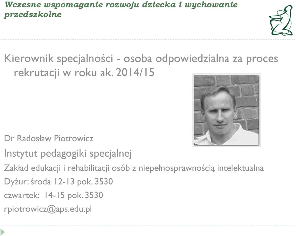 2014/15 Dr Radosław Piotrowicz Instytut pedagogiki specjalnej Zakład edukacji i