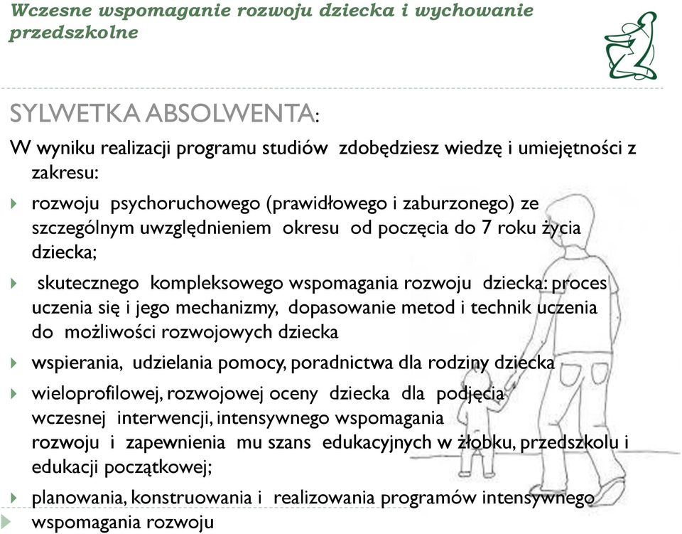 dopasowanie metod i technik uczenia do możliwości rozwojowych dziecka wspierania, udzielania pomocy, poradnictwa dla rodziny dziecka wieloprofilowej, rozwojowej oceny dziecka dla podjęcia wczesnej