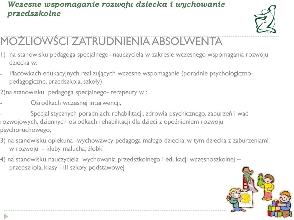 interwencji, - Specjalistycznych poradniach: rehabilitacji, zdrowia psychicznego, zaburzeń i wad rozwojowych, dziennych ośrodkach rehabilitacji dla dzieci z opóźnieniem rozwoju psychoruchowego, 3) na