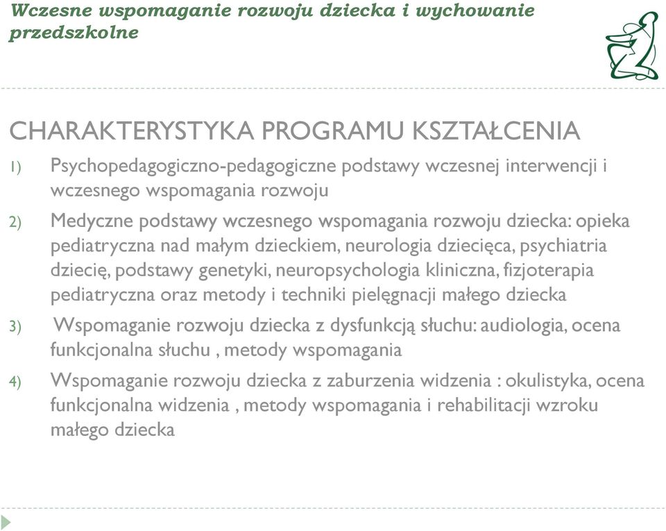 genetyki, neuropsychologia kliniczna, fizjoterapia pediatryczna oraz metody i techniki pielęgnacji małego dziecka 3) Wspomaganie rozwoju dziecka z dysfunkcją słuchu: audiologia,