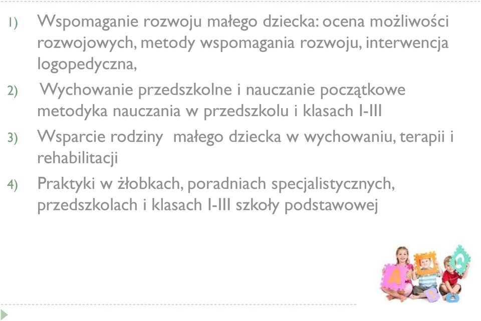 przedszkolu i klasach I-III 3) Wsparcie rodziny małego dziecka w wychowaniu, terapii i