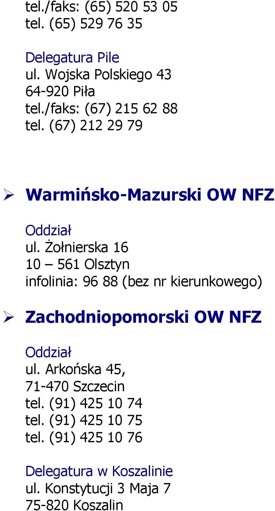 Żołnierska 16 10 561 Olsztyn infolinia: 96 88 (bez nr kierunkowego) Zachodniopomorski OW NFZ ul.
