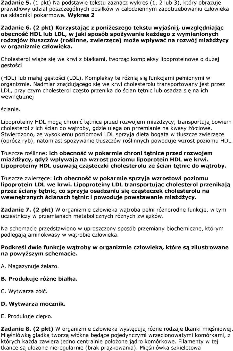 (2 pkt) Korzystając z poniżeszego tekstu wyjaśnij, uwzględniając obecność HDL lub LDL, w jaki sposób spożywanie każdego z wymienionych rodzajów tłuszczów (roślinne, zwierzęce) może wpływać na rozwój