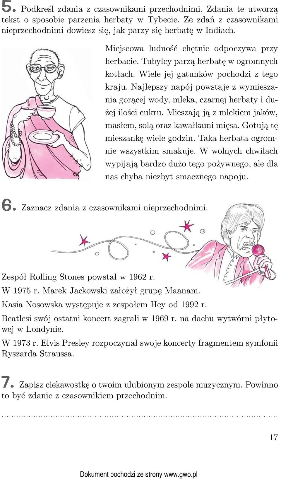 Najlepszy napój powstaje z wymieszania gorącej wody, mleka, czarnej herbaty i dużej ilości cukru. Mieszają ją z mlekiem jaków, masłem, solą oraz kawałkami mięsa. Gotują tę mieszankę wiele godzin.