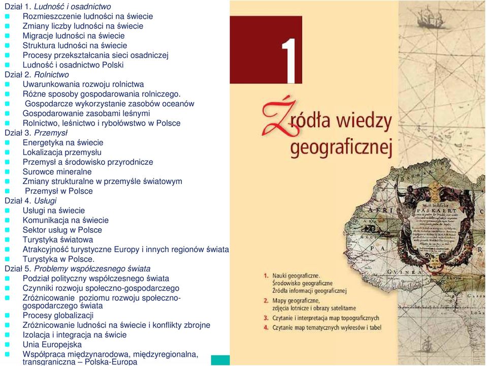 przekształcania sieci osadniczej Ludność i osadnictwo Polski Dział 2. Rolnictwo Uwarunkowania rozwoju rolnictwa RóŜne sposoby gospodarowania rolniczego.