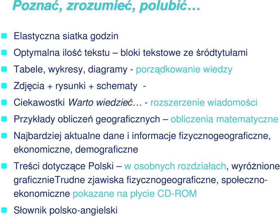 obliczenia matematyczne Najbardziej aktualne dane i informacje fizycznogeograficzne, ekonomiczne, demograficzne Treści dotyczące Polski w