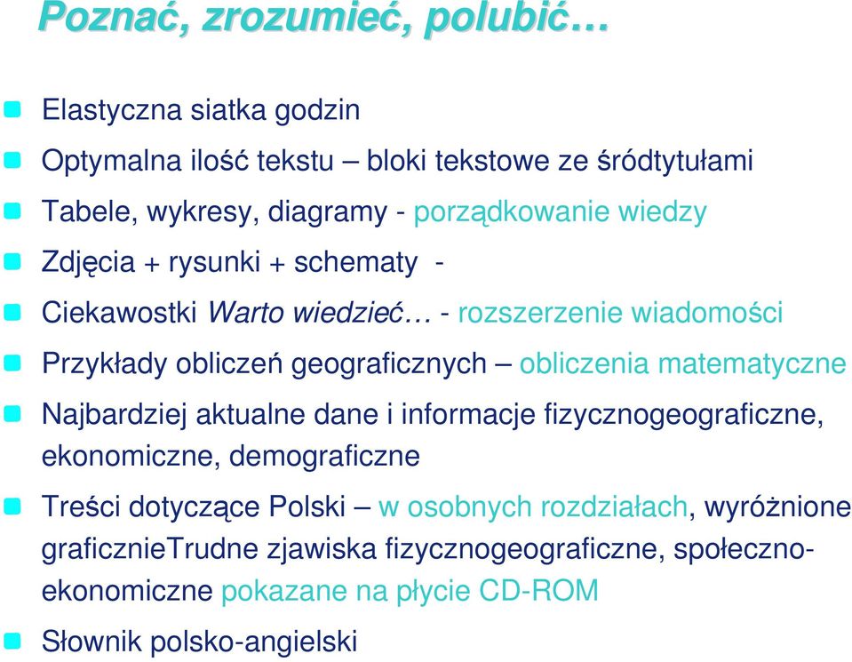 obliczenia matematyczne Najbardziej aktualne dane i informacje fizycznogeograficzne, ekonomiczne, demograficzne Treści dotyczące Polski w