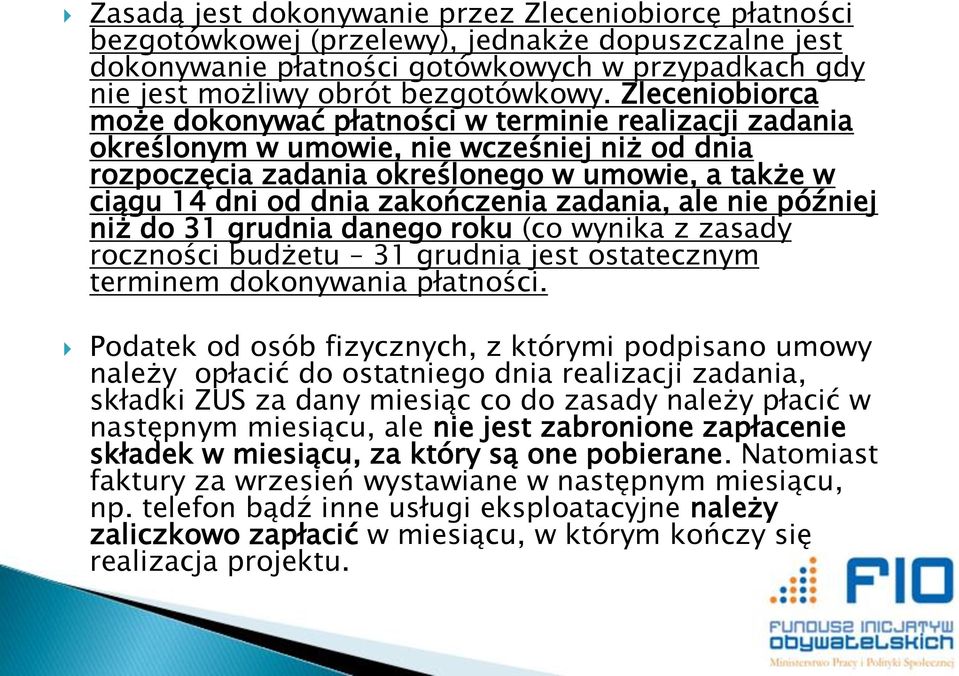 zakończenia zadania, ale nie później niż do 31 grudnia danego roku (co wynika z zasady roczności budżetu 31 grudnia jest ostatecznym terminem dokonywania płatności.