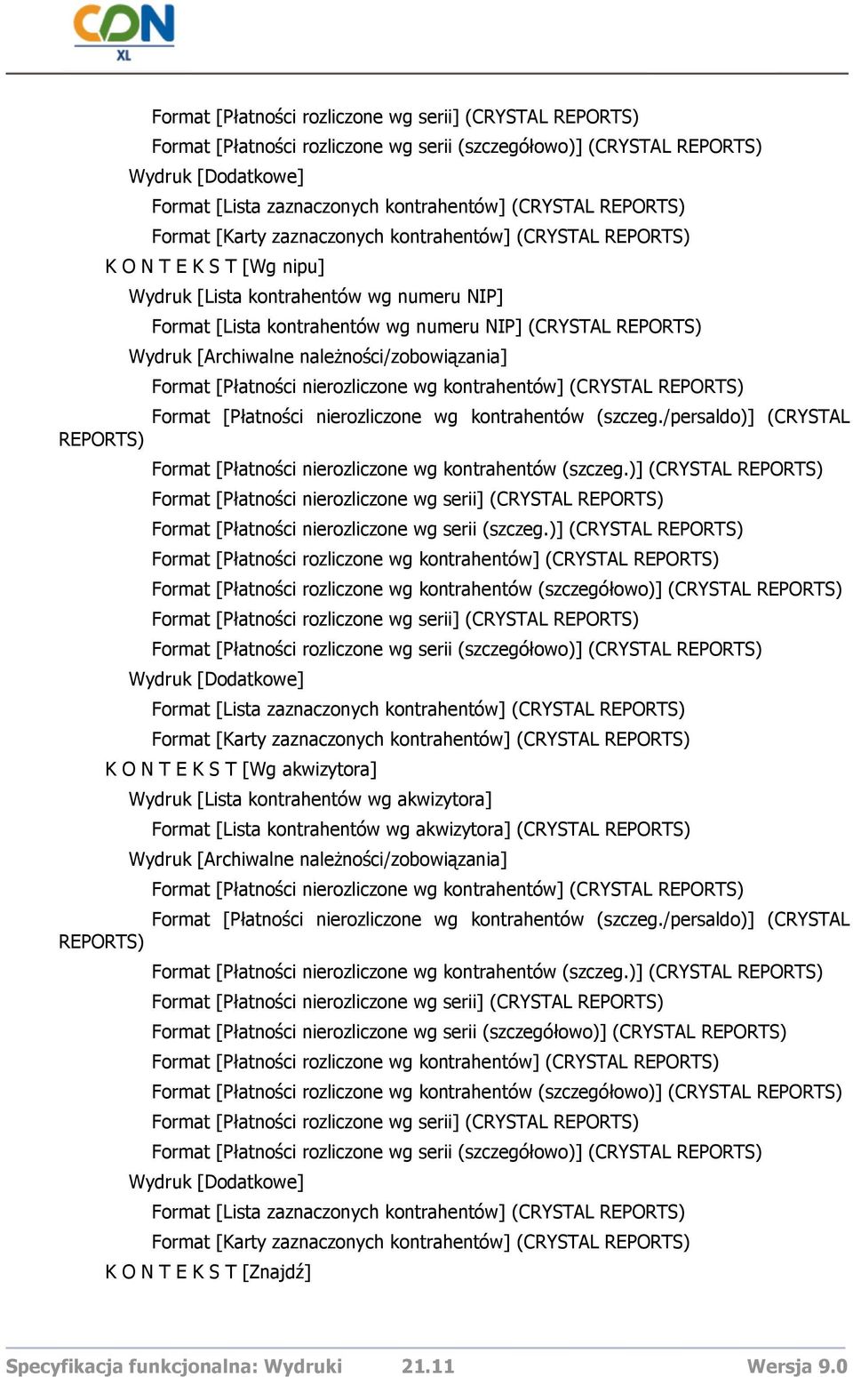 Wydruk [Archiwalne naleŝności/zobowiązania] Format [Płatności nierozliczone wg kontrahentów] (CRYSTAL REPORTS) Format [Płatności nierozliczone wg kontrahentów (szczeg.