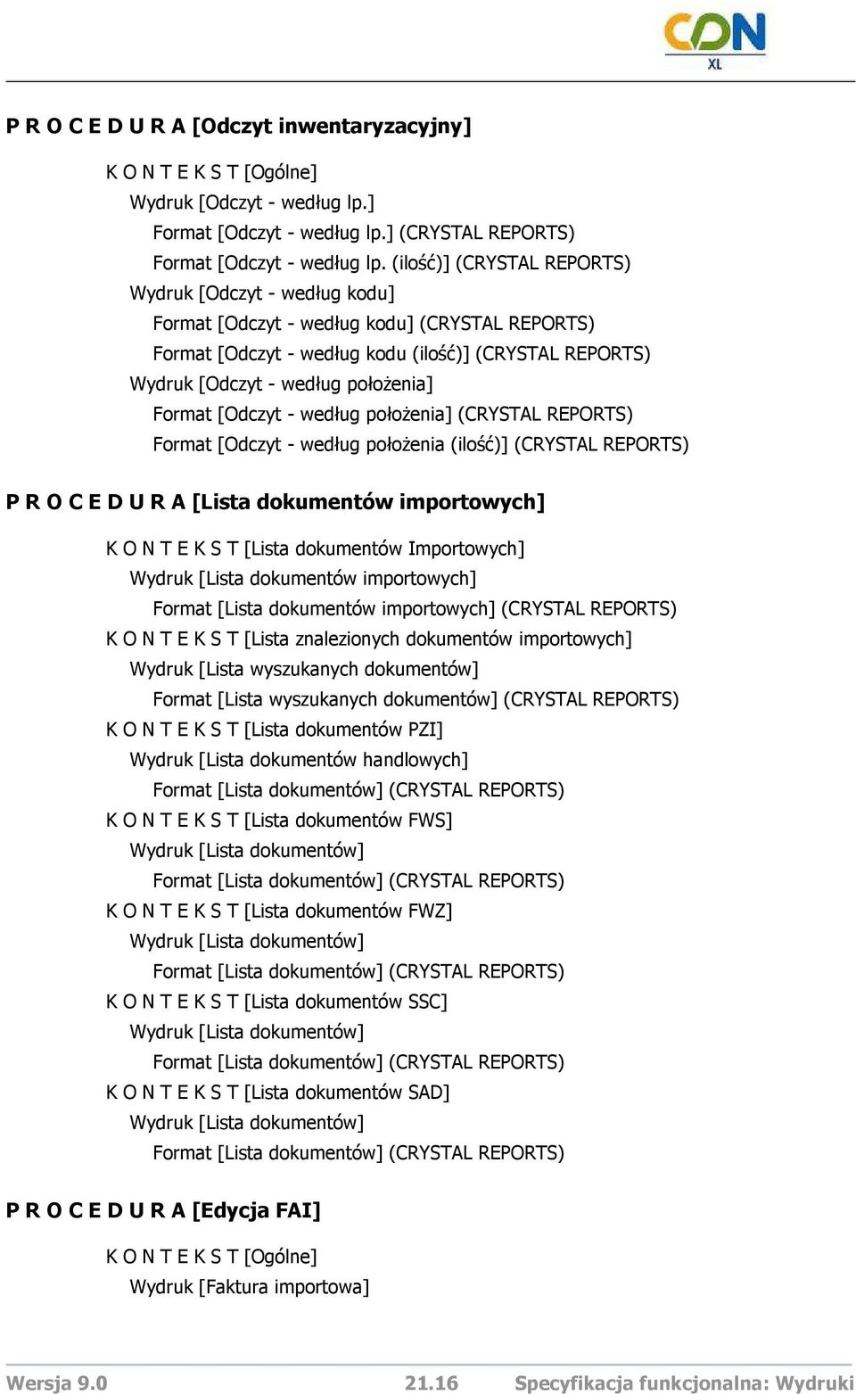 Format [Odczyt - według połoŝenia] (CRYSTAL REPORTS) Format [Odczyt - według połoŝenia (ilość)] (CRYSTAL REPORTS) P R O C E D U R A [Lista dokumentów importowych] K O N T E K S T [Lista dokumentów