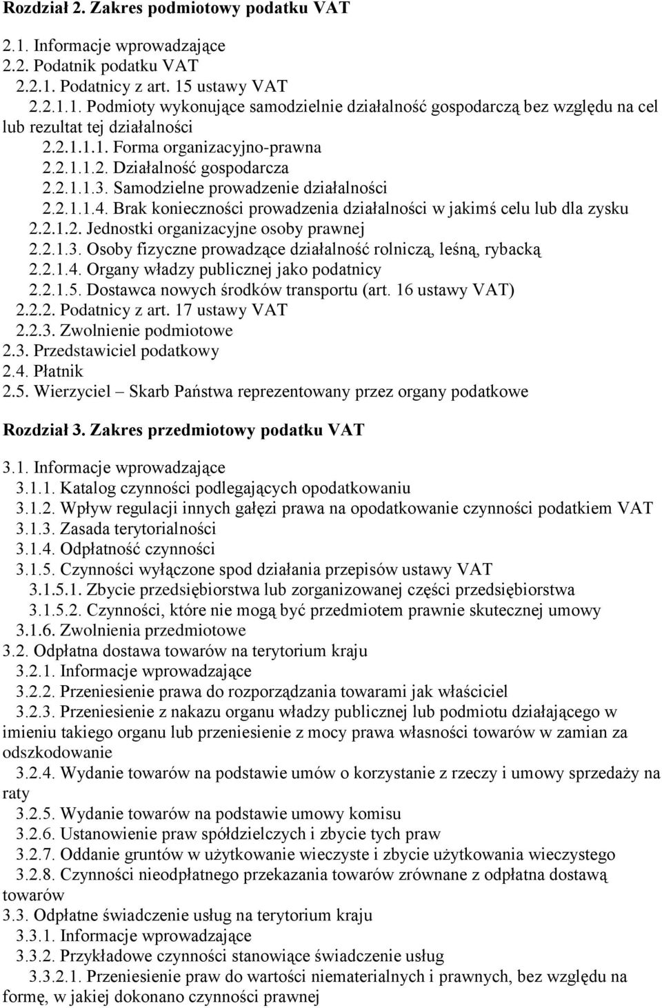 Brak konieczności prowadzenia działalności w jakimś celu lub dla zysku 2.2.1.2. Jednostki organizacyjne osoby prawnej 2.2.1.3. Osoby fizyczne prowadzące działalność rolniczą, leśną, rybacką 2.2.1.4.