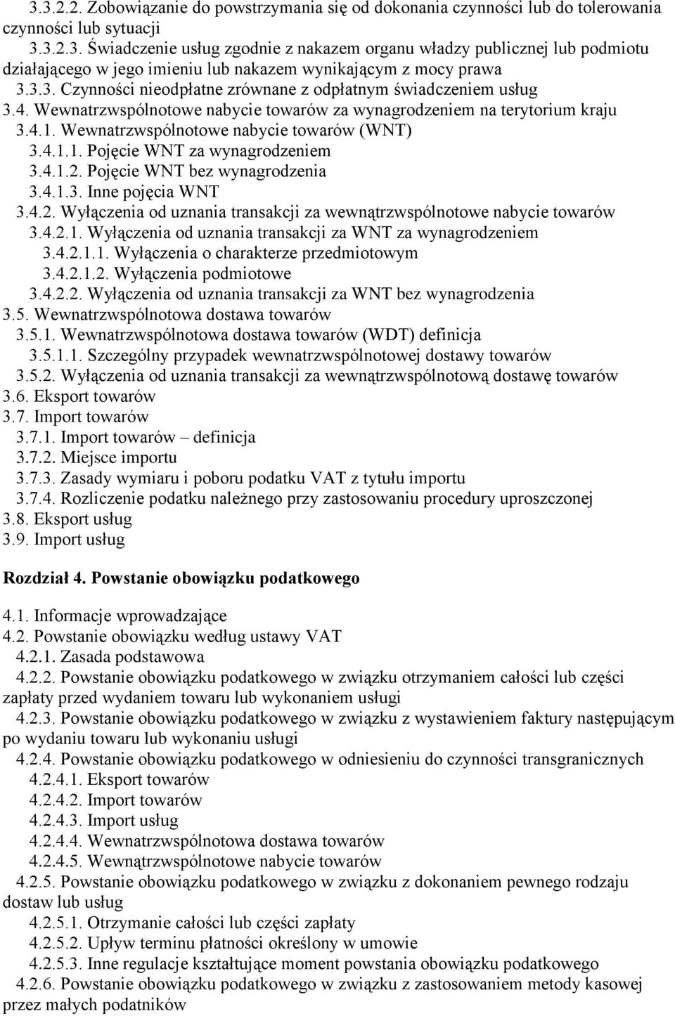 4.1.2. Pojęcie WNT bez wynagrodzenia 3.4.1.3. Inne pojęcia WNT 3.4.2. Wyłączenia od uznania transakcji za wewnątrzwspólnotowe nabycie towarów 3.4.2.1. Wyłączenia od uznania transakcji za WNT za wynagrodzeniem 3.