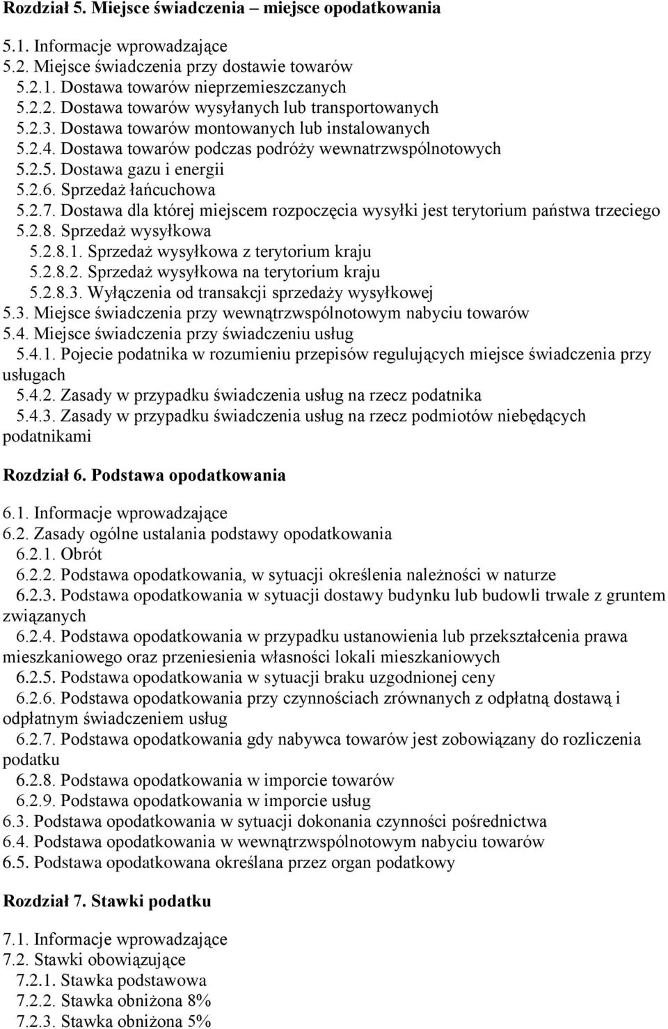 Dostawa dla której miejscem rozpoczęcia wysyłki jest terytorium państwa trzeciego 5.2.8. Sprzedaż wysyłkowa 5.2.8.1. Sprzedaż wysyłkowa z terytorium kraju 5.2.8.2. Sprzedaż wysyłkowa na terytorium kraju 5.