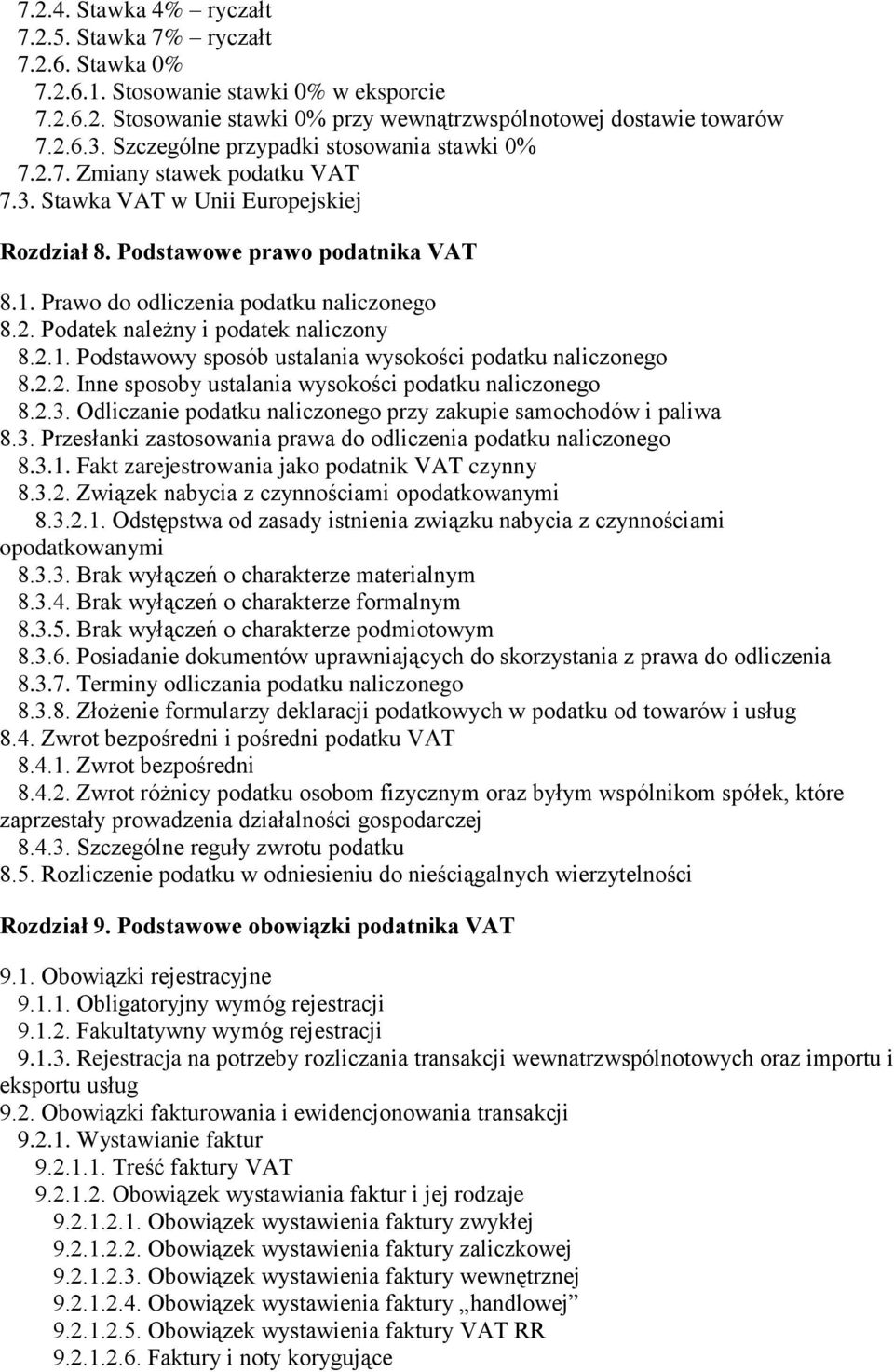 Prawo do odliczenia podatku naliczonego 8.2. Podatek należny i podatek naliczony 8.2.1. Podstawowy sposób ustalania wysokości podatku naliczonego 8.2.2. Inne sposoby ustalania wysokości podatku naliczonego 8.