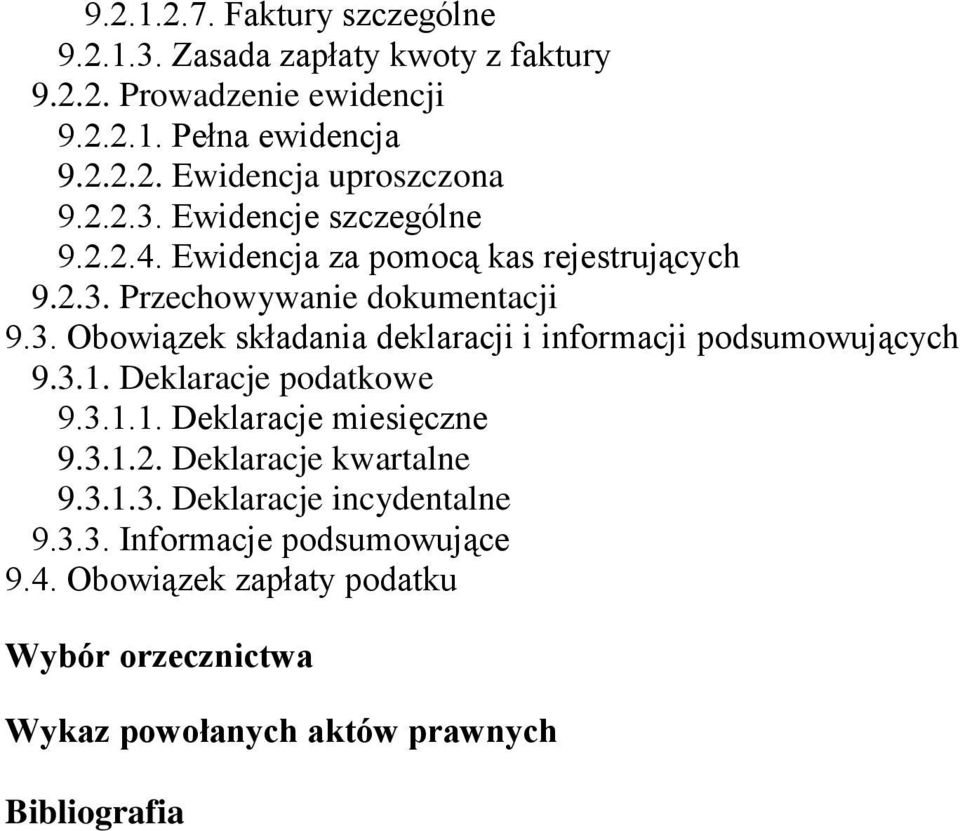 3.1. Deklaracje podatkowe 9.3.1.1. Deklaracje miesięczne 9.3.1.2. Deklaracje kwartalne 9.3.1.3. Deklaracje incydentalne 9.3.3. Informacje podsumowujące 9.