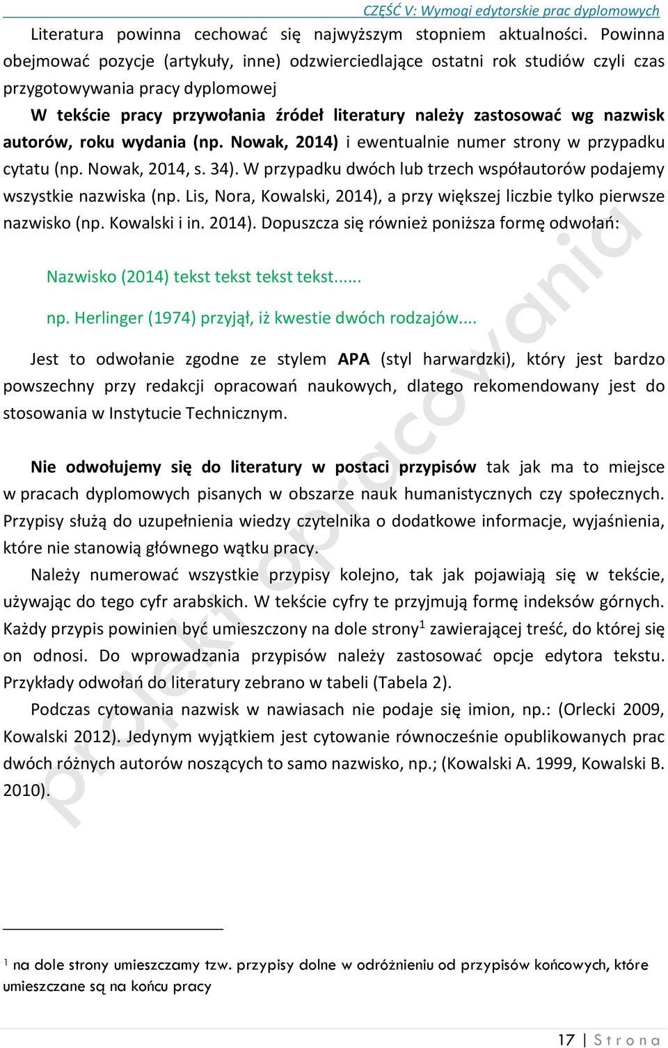 autorów, roku wydania (np. Nowak, 2014) i ewentualnie numer strony w przypadku cytatu (np. Nowak, 2014, s. 34). W przypadku dwóch lub trzech współautorów podajemy wszystkie nazwiska (np.