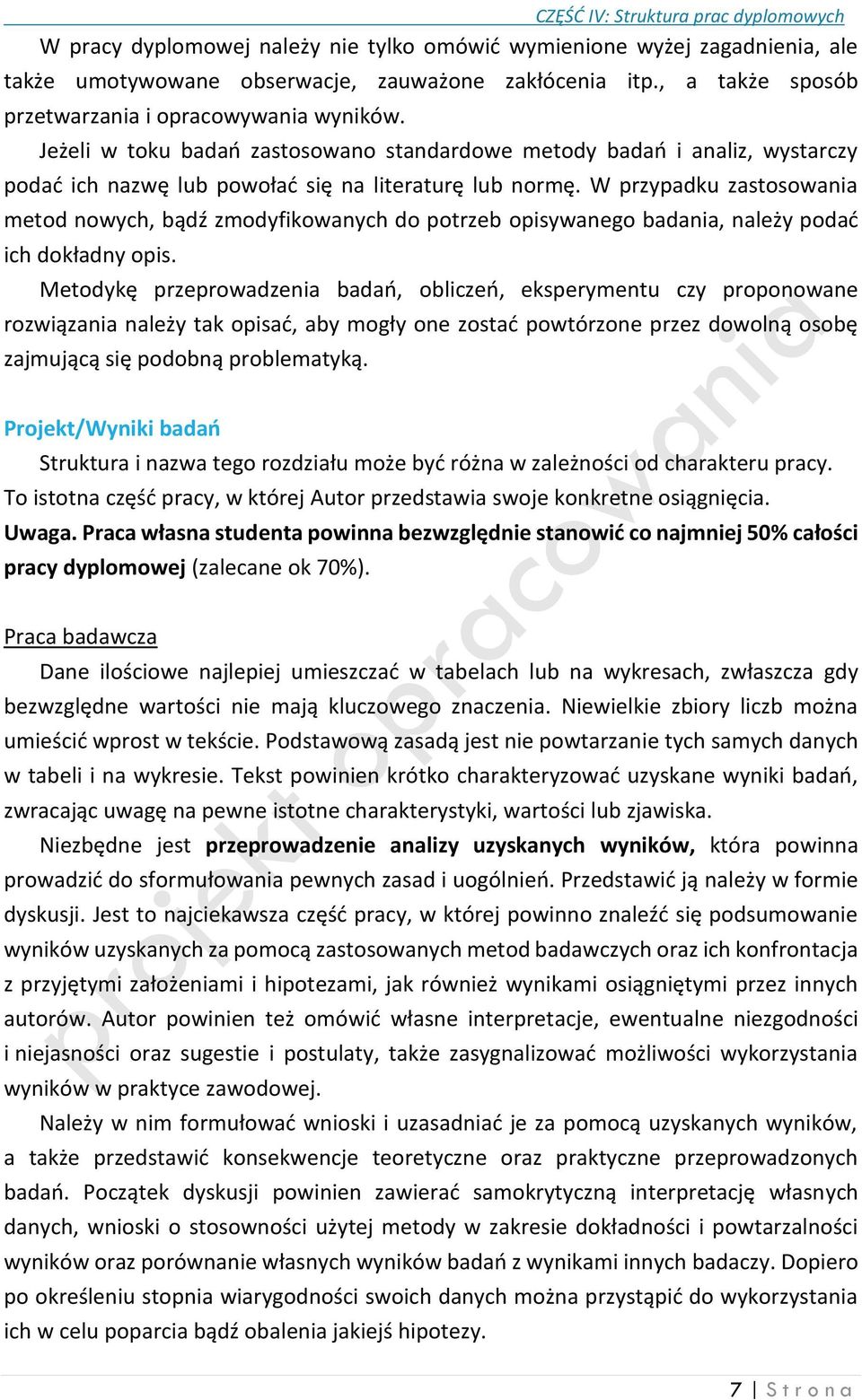 W przypadku zastosowania metod nowych, bądź zmodyfikowanych do potrzeb opisywanego badania, należy podać ich dokładny opis.