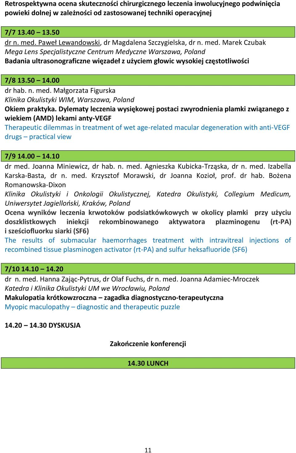 Marek Czubak Mega Lens Specjalistyczne Centrum Medyczne Warszawa, Poland Badania ultrasonograficzne więzadeł z użyciem głowic wysokiej częstotliwości 7/8 13.50 14.00 dr hab. n. med.