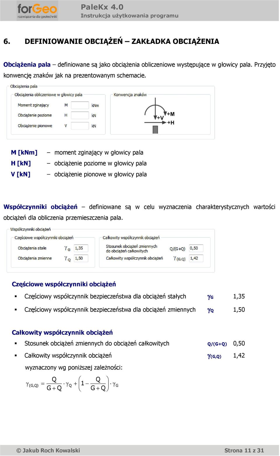 wartości obciążeń dla obliczenia przemieszczenia pala.