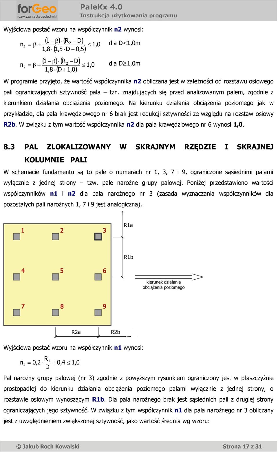 Na kierunku działania obciążenia poziomego jak w przykładzie, dla pala krawędziowego nr 6 brak jest redukcji sztywności ze względu na rozstaw osiowy Rb.