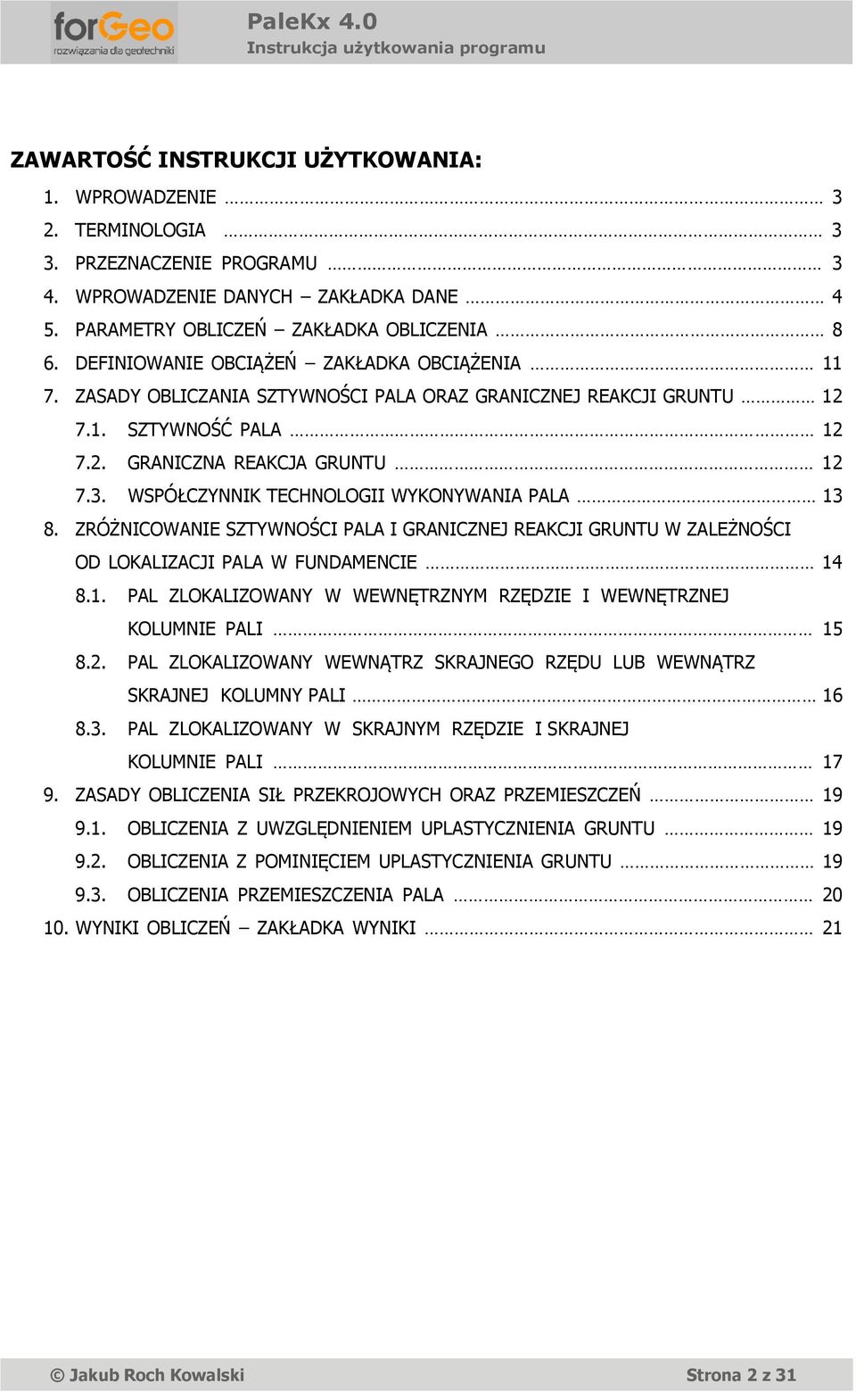 WSPÓŁCZYNNIK TECHNOLOGII WYKONYWANIA PALA 3 8. ZRÓŻNICOWANIE SZTYWNOŚCI PALA I GRANICZNEJ REAKCJI GRUNTU W ZALEŻNOŚCI OD LOKALIZACJI PALA W FUNDAMENCIE 4 8.