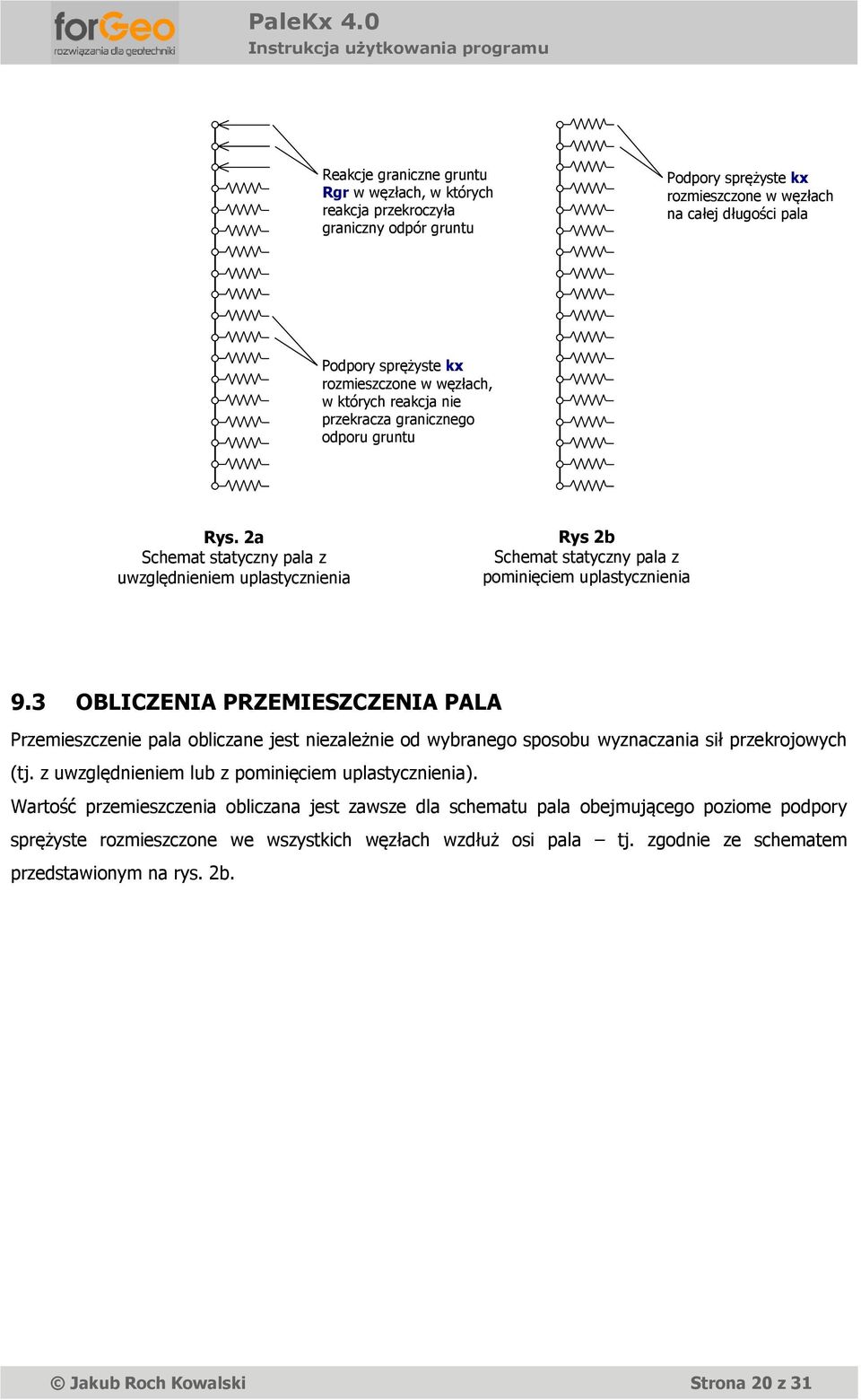 3 OBLICZENIA PRZEMIESZCZENIA PALA Przemieszczenie pala obliczane jest niezależnie od wybranego sposobu wyznaczania sił przekrojowych (tj. z uwzględnieniem lub z pominięciem uplastycznienia).