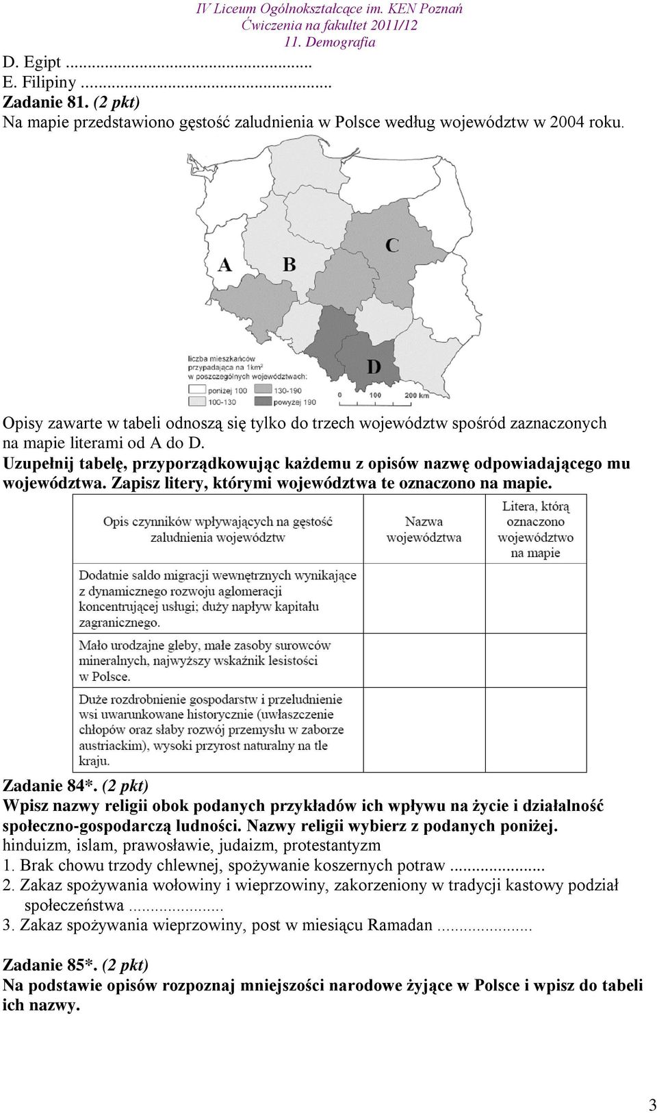 Uzupełnij tabelę, przyporządkowując każdemu z opisów nazwę odpowiadającego mu województwa. Zapisz litery, którymi województwa te oznaczono na mapie. Zadanie 84*.