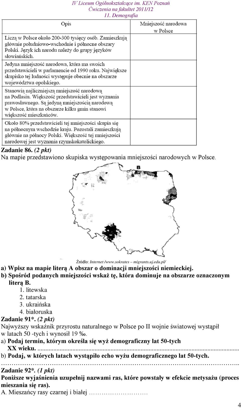 ukraińska 4. białoruska Zadanie 91*. (2 pkt) Najwyższy wskaźnik przyrostu naturalnego w Polsce po II wojnie światowej wystąpił w latach 50 -tych i wynosił 19.