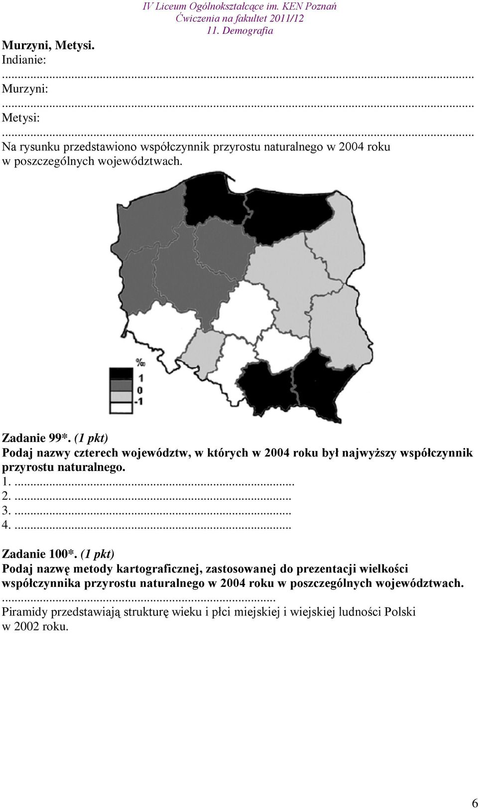 (1 pkt) Podaj nazwy czterech województw, w których w 2004 roku był najwyższy współczynnik przyrostu naturalnego. 1.... 2.... 3.... 4.