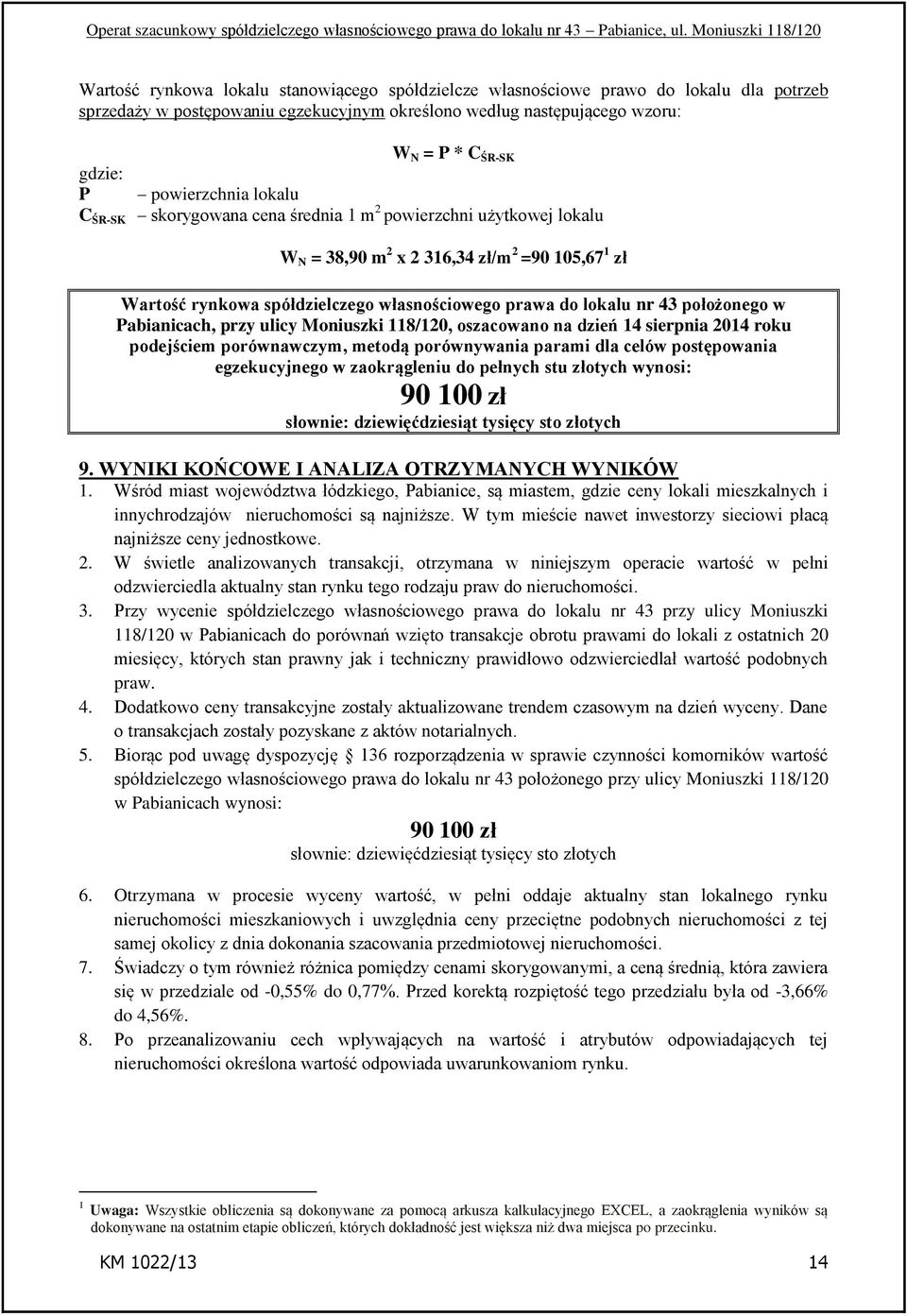 nr 43 położonego w Pabianicach, przy ulicy Moniuszki 118/120, oszacowano na dzień 14 sierpnia 2014 roku podejściem porównawczym, metodą porównywania parami dla celów postępowania egzekucyjnego w
