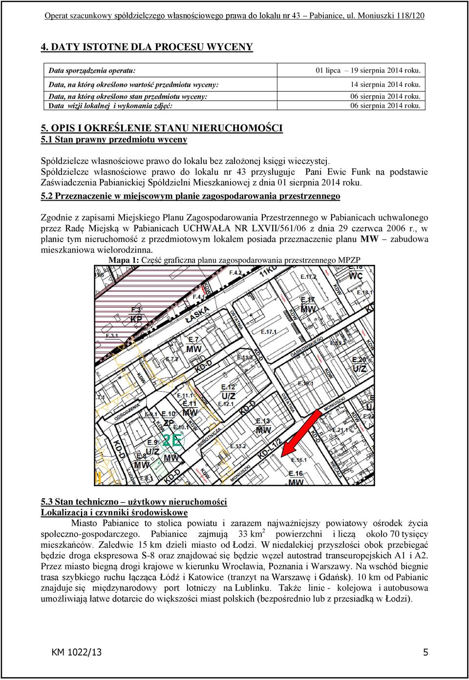 1 Stan prawny przedmiotu wyceny Spółdzielcze własnościowe prawo do lokalu bez założonej księgi wieczystej.