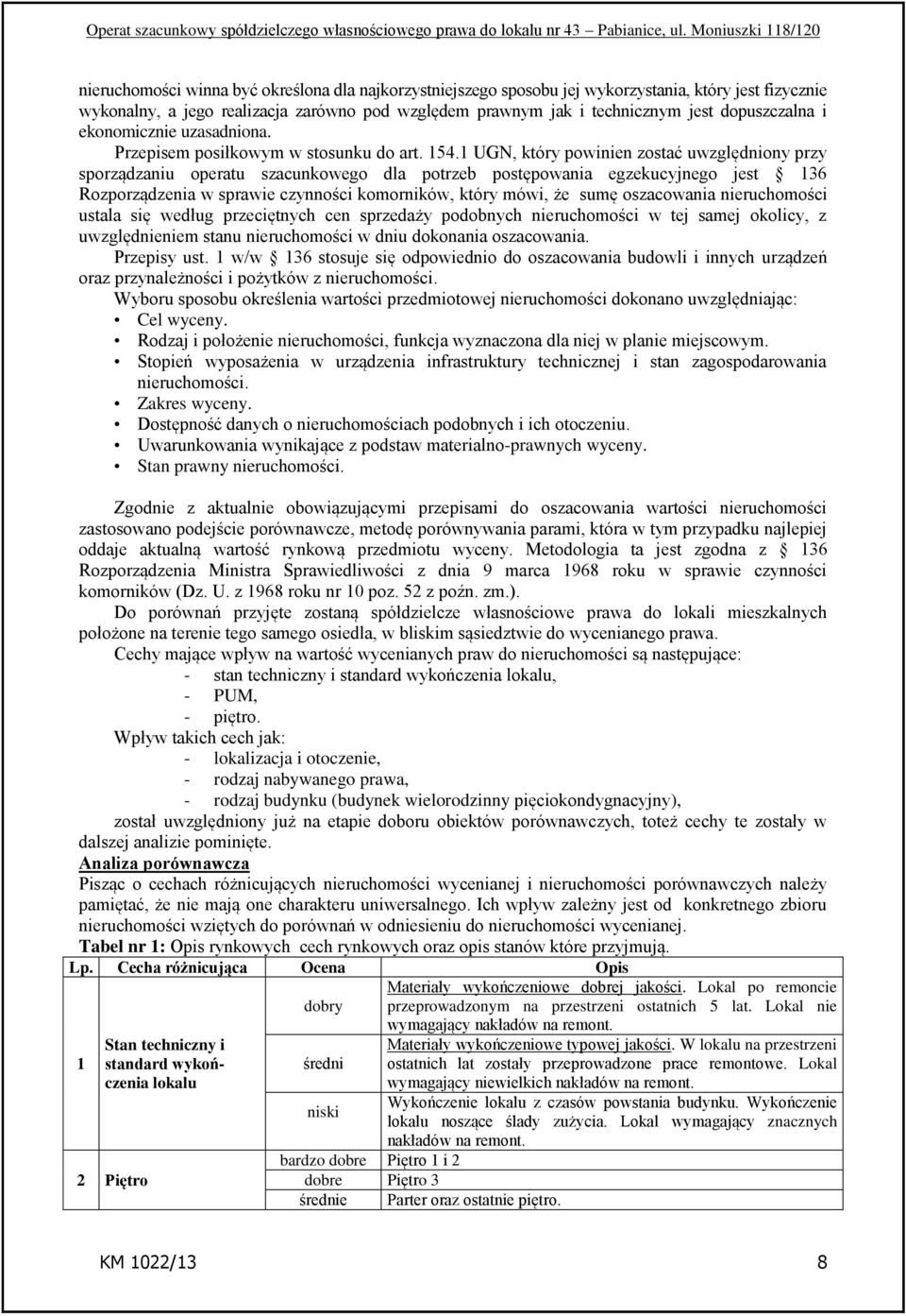 1 UGN, który powinien zostać uwzględniony przy sporządzaniu operatu szacunkowego dla potrzeb postępowania egzekucyjnego jest 136 Rozporządzenia w sprawie czynności komorników, który mówi, że sumę