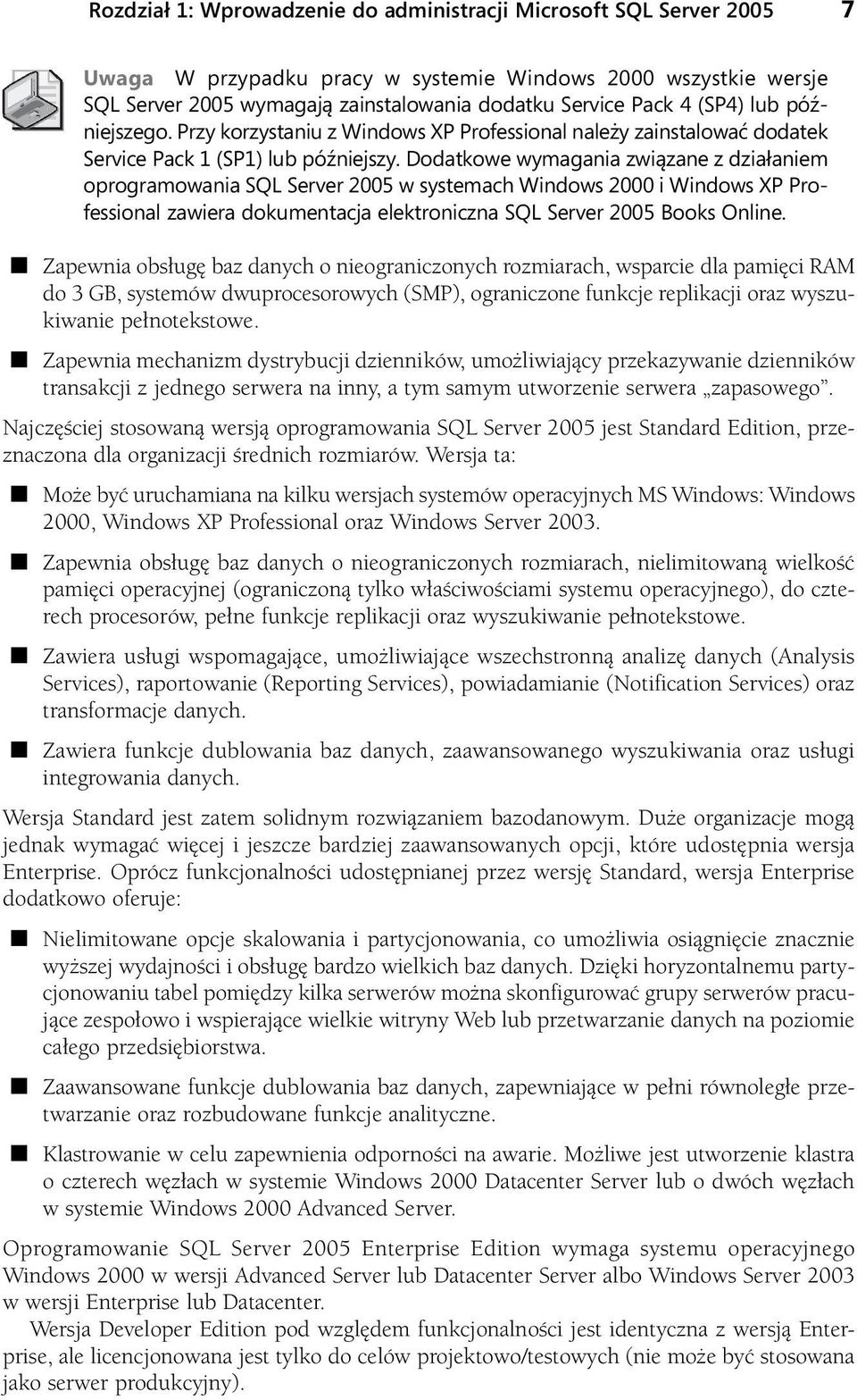 Dodatkowe wymagania związane z działaniem oprogramowania SQL Server 2005 w systemach Windows 2000 i Windows XP Professional zawiera dokumentacja elektroniczna SQL Server 2005 Books Online.