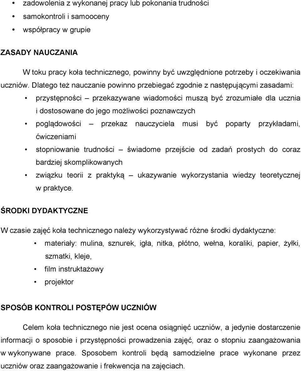 Dlatego też nauczanie powinno przebiegać zgodnie z następującymi zasadami: przystępności przekazywane wiadomości muszą być zrozumiałe dla ucznia i dostosowane do jego możliwości poznawczych