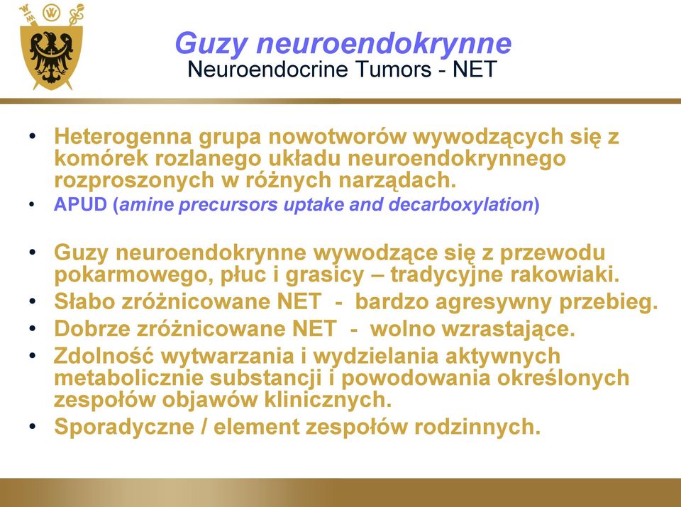 APUD (amine precursors uptake and decarboxylation) Guzy neuroendokrynne wywodzące się z przewodu pokarmowego, płuc i grasicy tradycyjne rakowiaki.