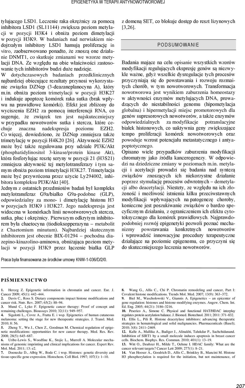 Ze względu na obie właściwości zastosowanie tych inhibitorów budzi duże nadzieje.