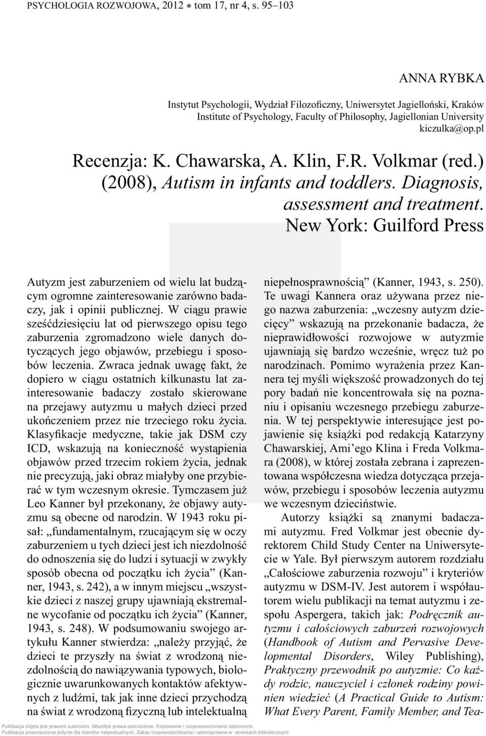 Chawarska, A. Klin, F.R. Volkmar (red.) (2008), Autism in infants and toddlers. Diagnosis, assessment and treatment.