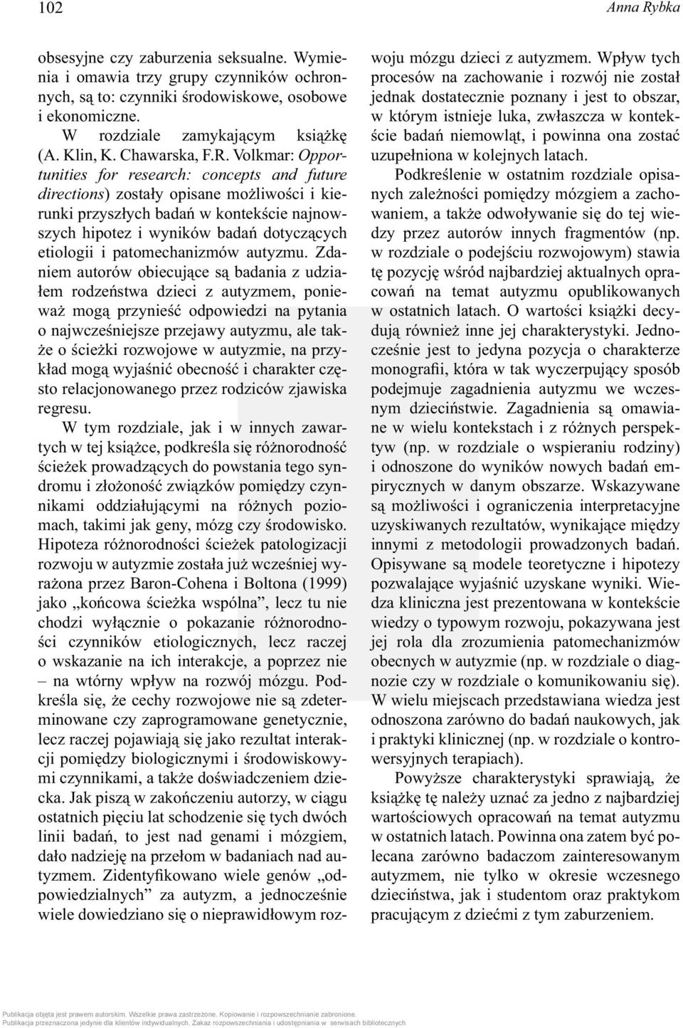 Volkmar: Opportunities for research: concepts and future directions) zostały opisane możliwości i kierunki przyszłych badań w kontekście najnowszych hipotez i wyników badań dotyczących etiologii i