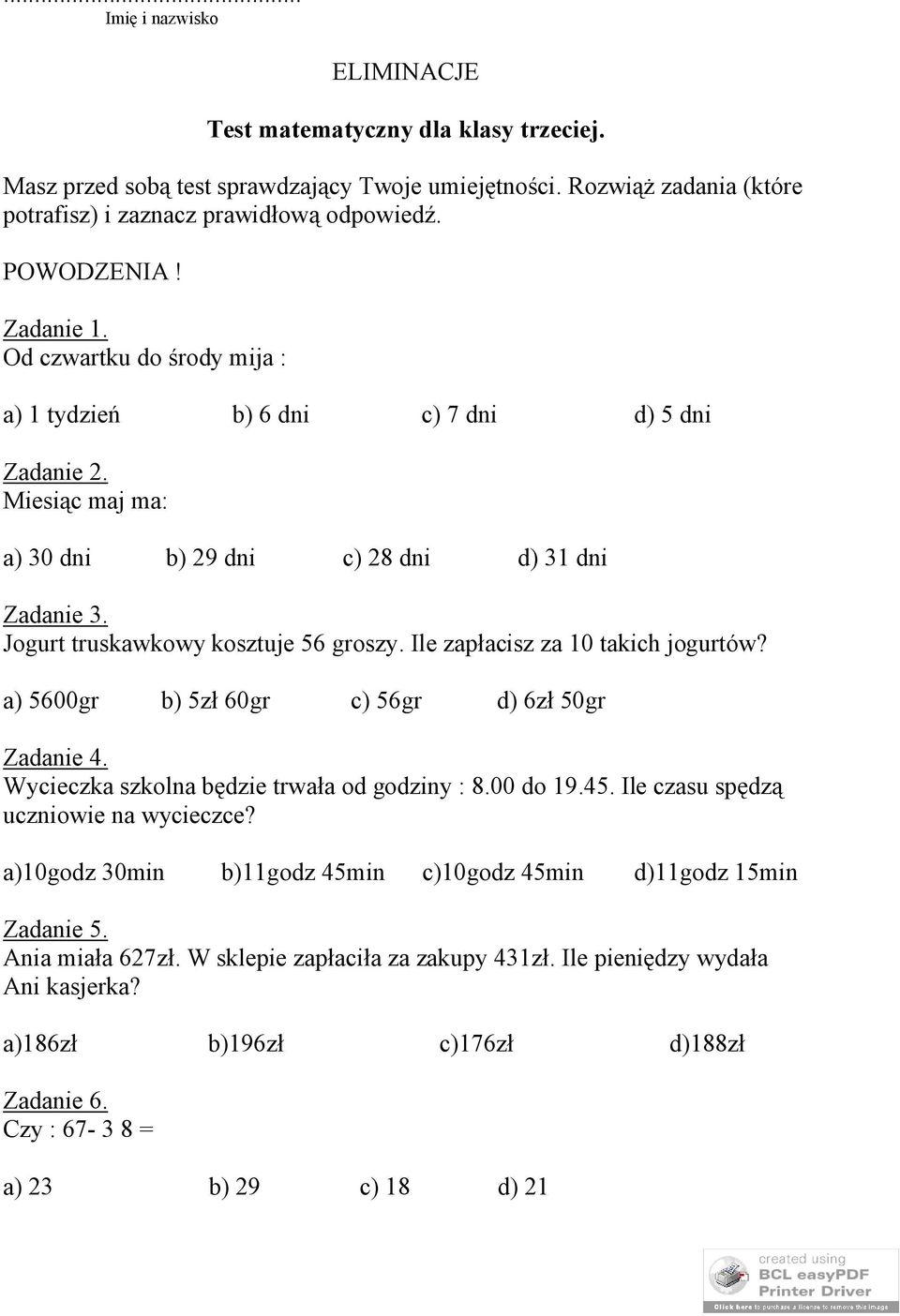 Ile zapłacisz za 10 takich jogurtów? a) 5600gr b) 5zł 60gr c) 56gr d) 6zł 50gr Zadanie 4. Wycieczka szkolna będzie trwała od godziny : 8.00 do 19.45. Ile czasu spędzą uczniowie na wycieczce?