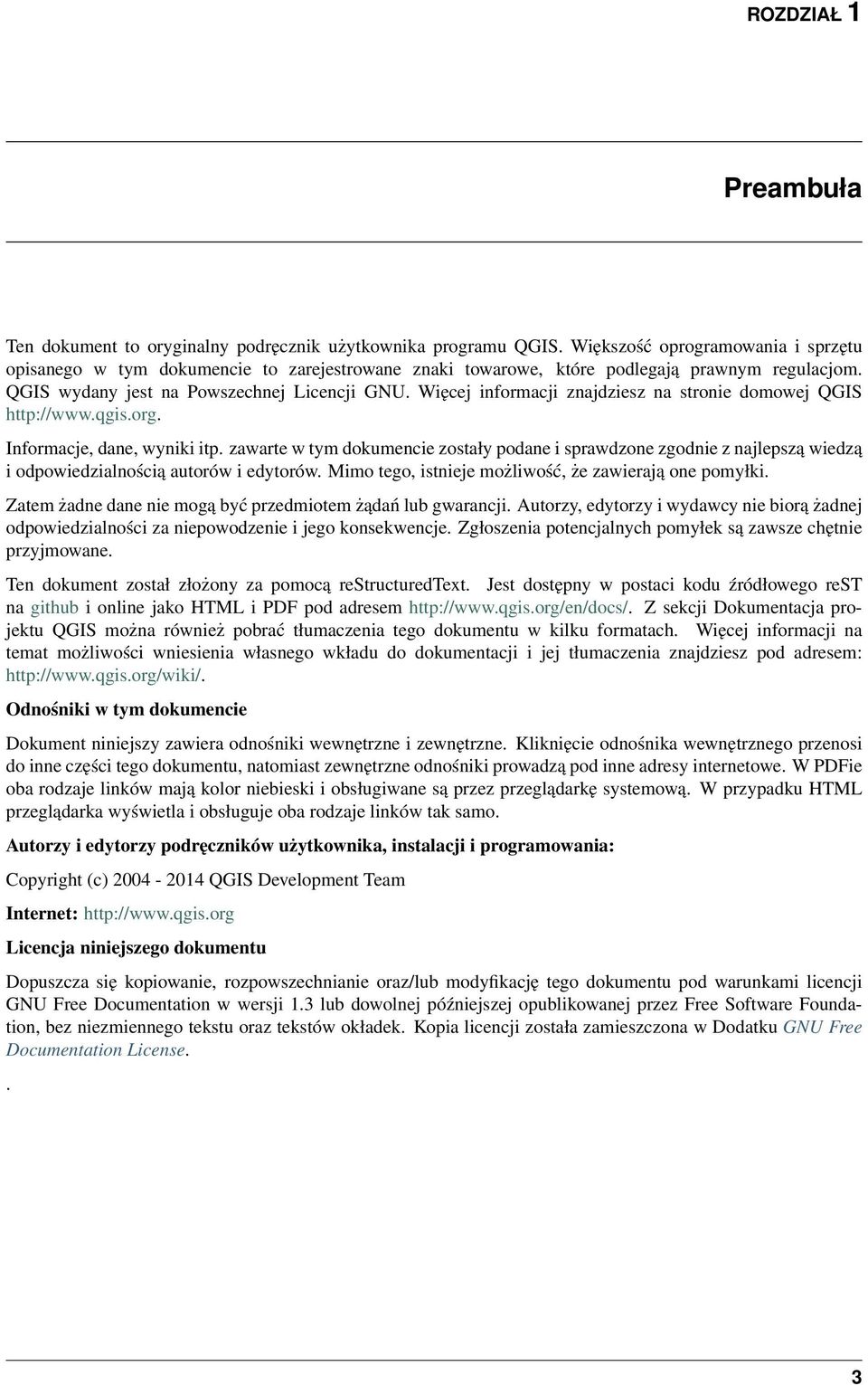 Więcej informacji znajdziesz na stronie domowej QGIS http://www.qgis.org. Informacje, dane, wyniki itp.