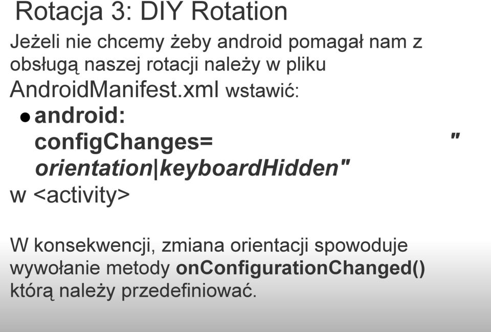 xml wstawić: android: configchanges= " orientation keyboardhidden" w <activity>